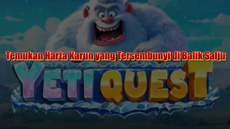Yeti Quest Slot: Temukan Harta Karun yang Tersembunyi di Balik Salju