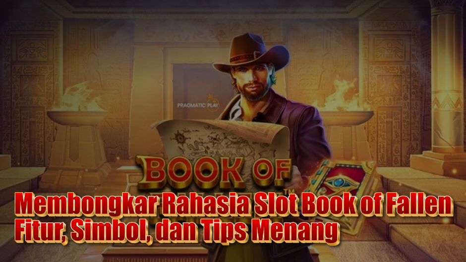 Membongkar Rahasia Slot Book of Fallen: Fitur, Simbol, dan Tips Menang