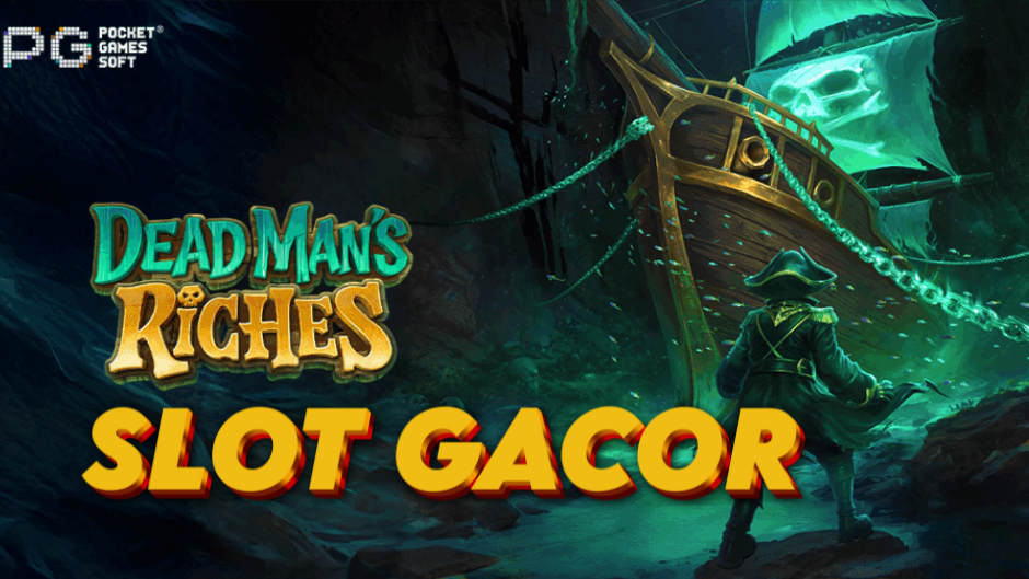 Dead Man’s Riches Slot: Berburu Harta Karun di Lautan Maut