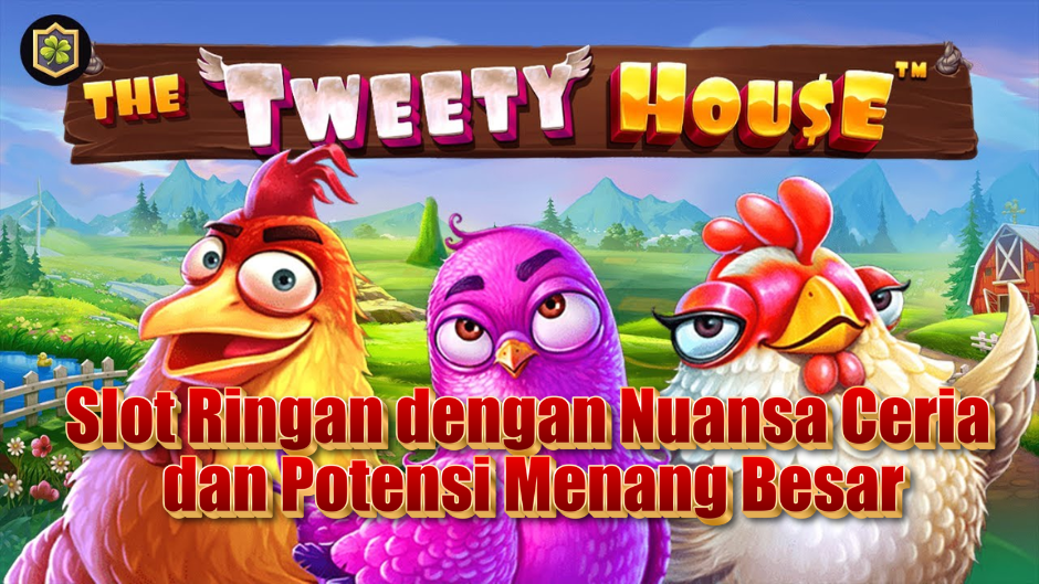 The Tweety House Slot: Slot Ringan dengan Nuansa Ceria dan Potensi Menang Besar
