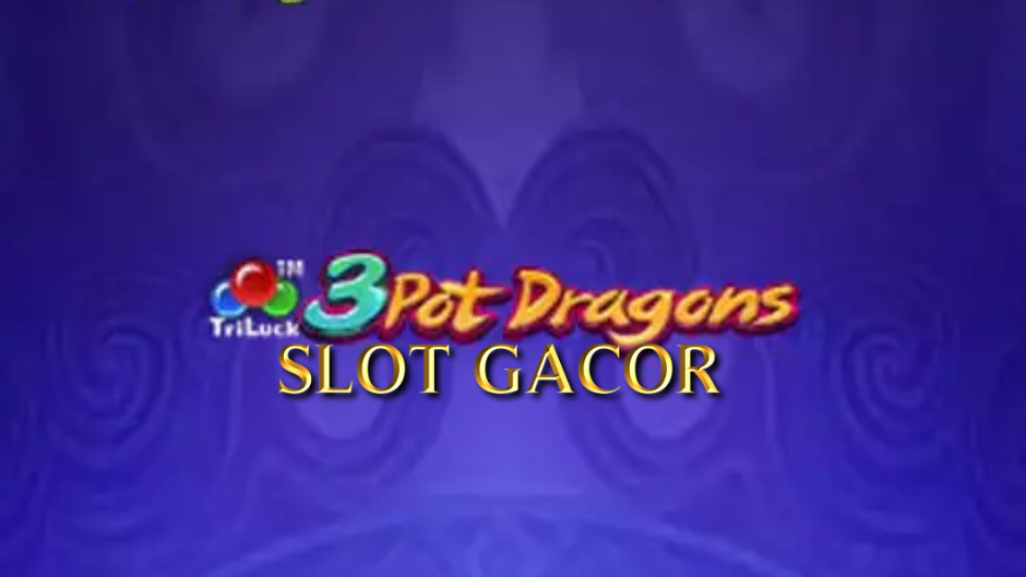 3 Pot Dragons Slot: Petualangan Seru Bersama Naga dan Pot Harta Karun